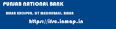 PUNJAB NATIONAL BANK  BIHAR KHOJPUR, DT MADHUBANI, BIHAR    ifsc code